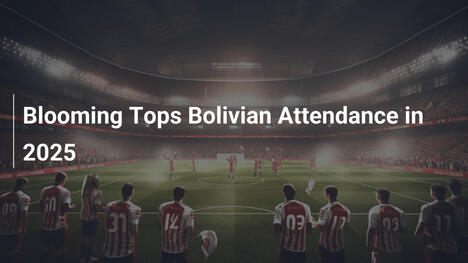 Blooming dominiert Zuschauerzahlen in Bolivien 2025