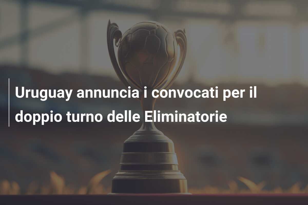 Uruguay annuncia i convocati per il doppio turno delle Eliminatorie