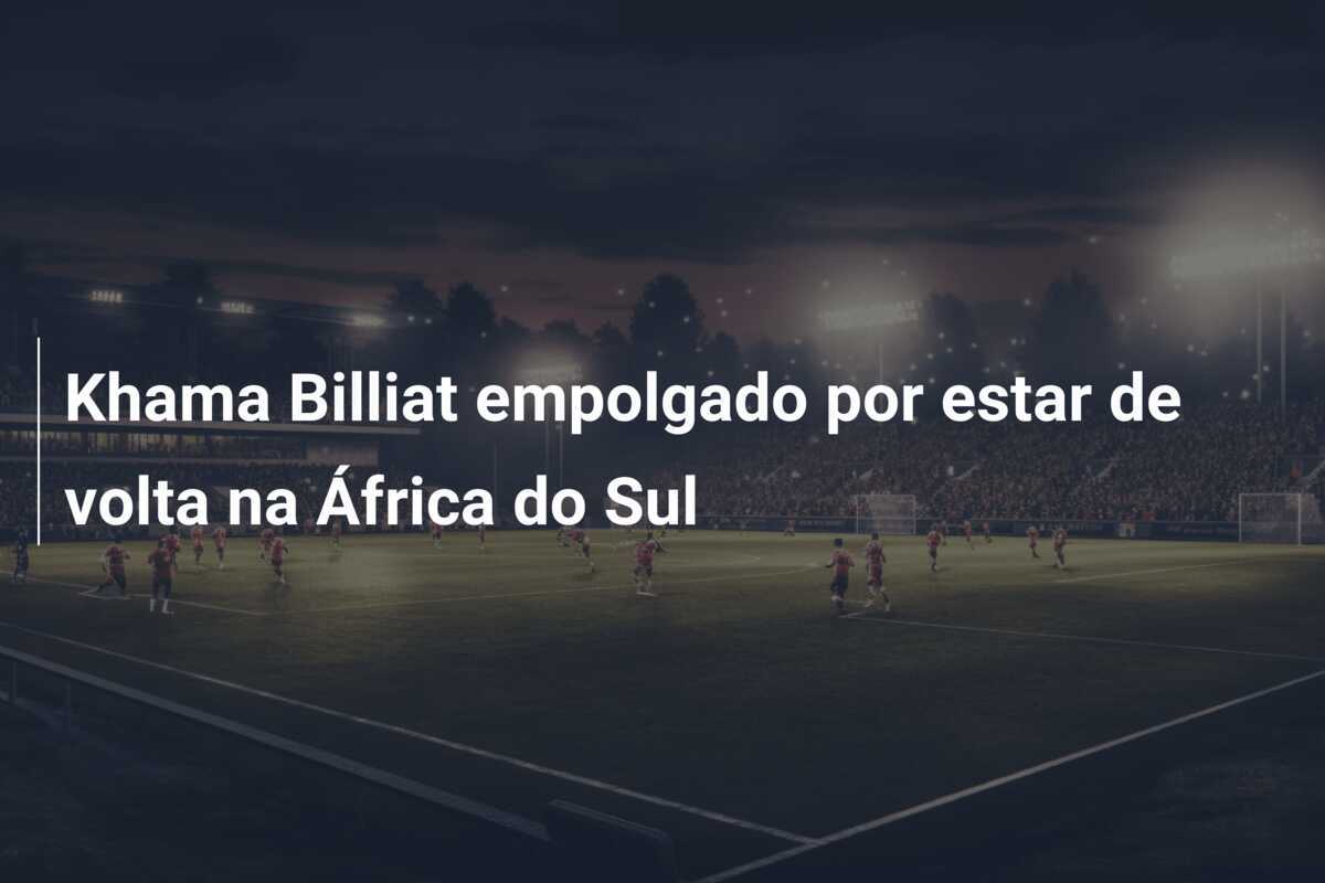 Khama Billiat empolgado por estar de volta na África do Sul