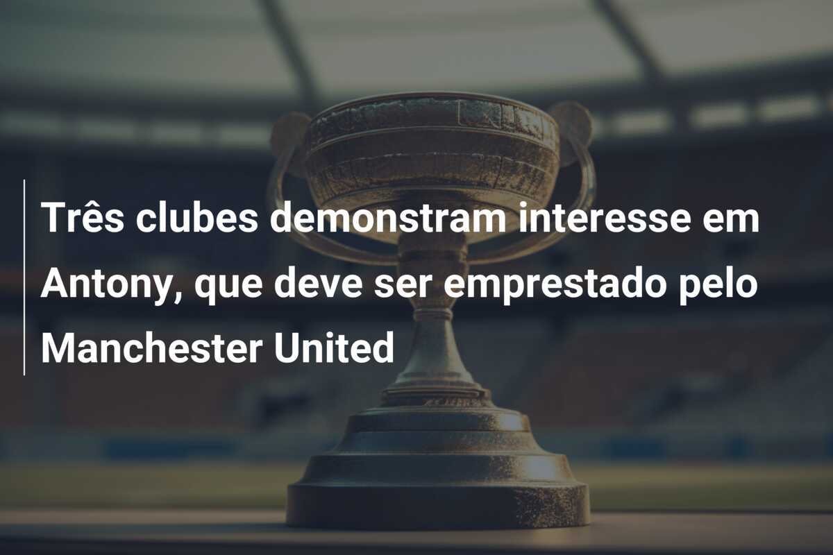 Três clubes demonstram interesse em Antony, que deve ser emprestado pelo Manchester United