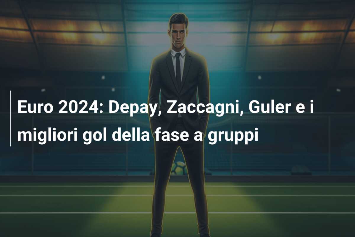 Euro 2024: Depay, Zaccagni, Guler e i migliori gol della fase a gruppi