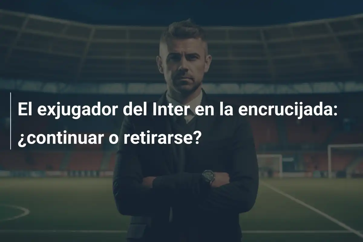 El exjugador del Inter en la encrucijada: ¿continuar o retirarse?