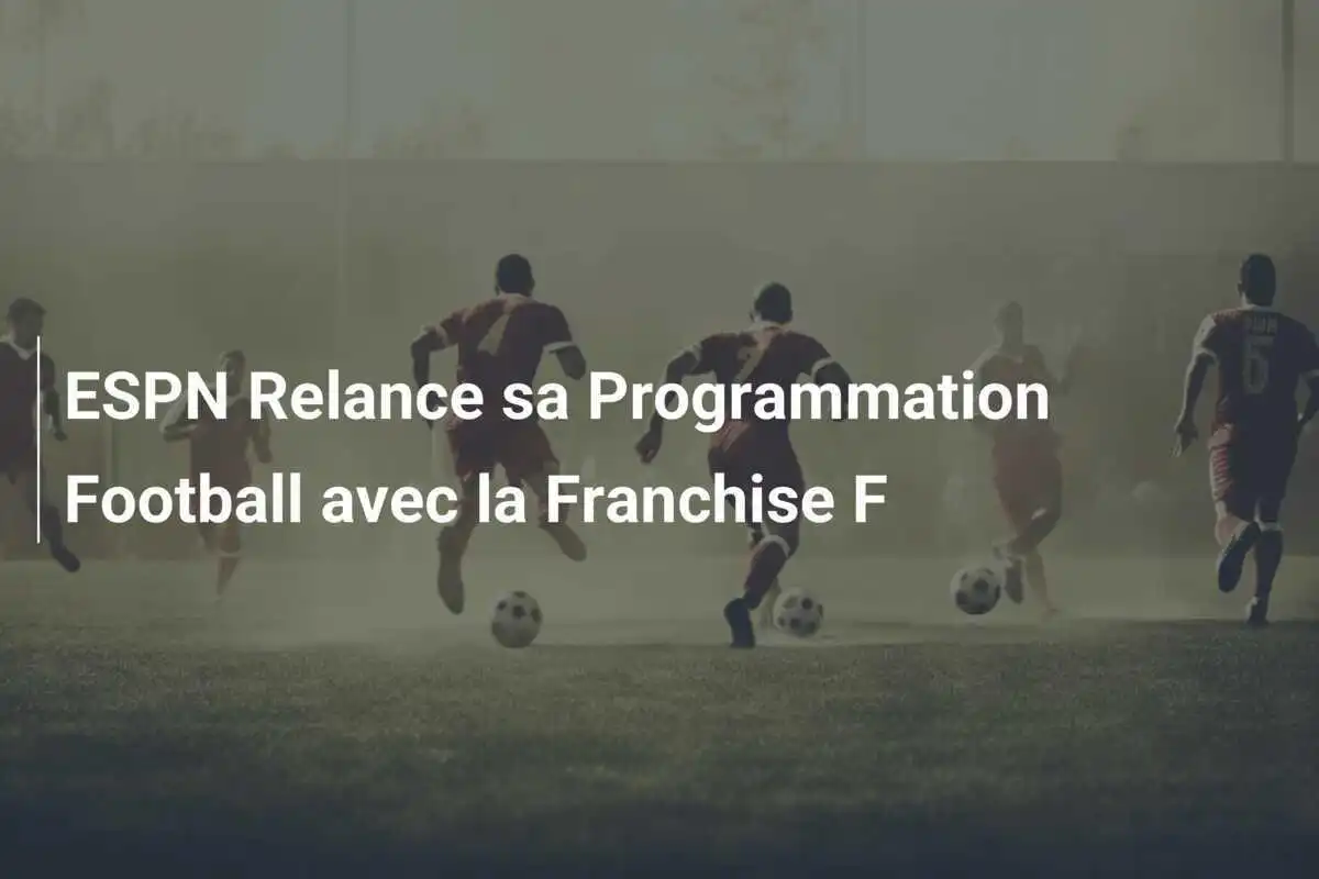 ESPN Relance sa Programmation Football avec la Franchise F