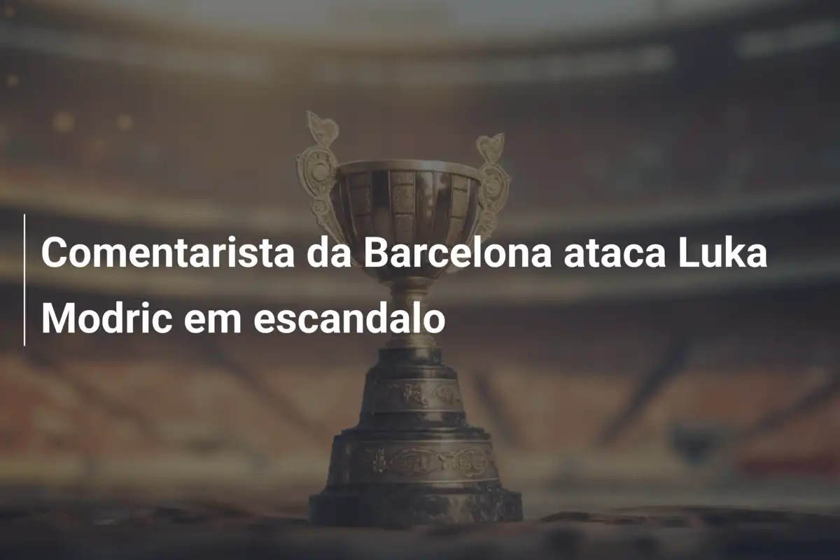 Comentarista da Barcelona ataca Luka Modric em escandalo