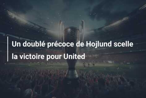 Un doublé précoce de Hojlund scelle la victoire pour United