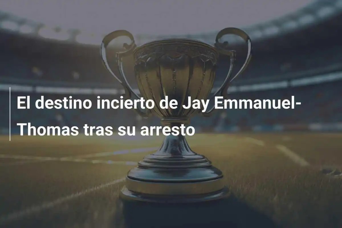 El destino incierto de Jay Emmanuel-Thomas tras su arresto