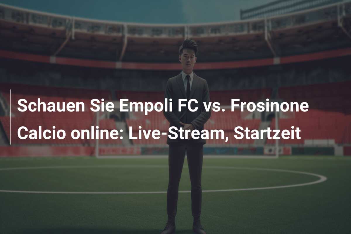 Schauen Sie Empoli FC vs. Frosinone Calcio online: Live-Stream, Startzeit