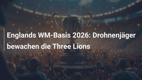 Englands WM-Basis 2026: Drohnenjäger bewachen die Three Lions