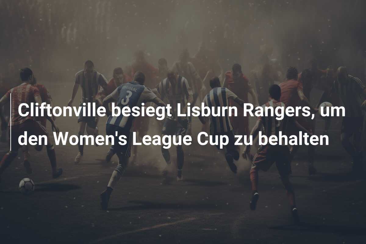 Cliftonville besiegt Lisburn Rangers, um den Women’s League Cup zu behalten