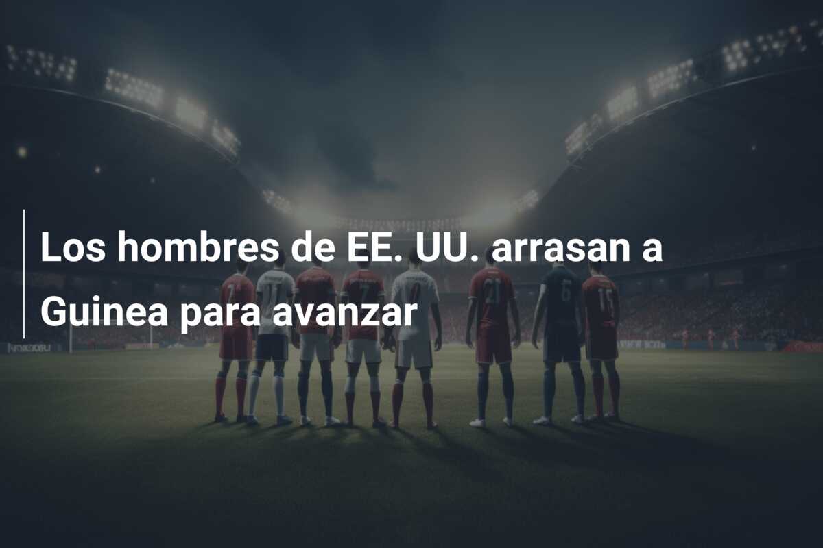 Los hombres de EE. UU. arrasan a Guinea para avanzar
