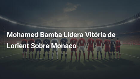 Mohamed Bamba Lidera Vitória de Lorient Sobre Monaco