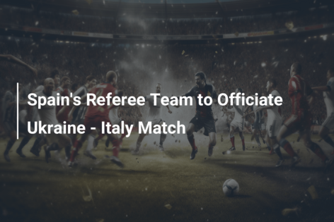 Spain’s Referee Team to Officiate Ukraine – Italy Match