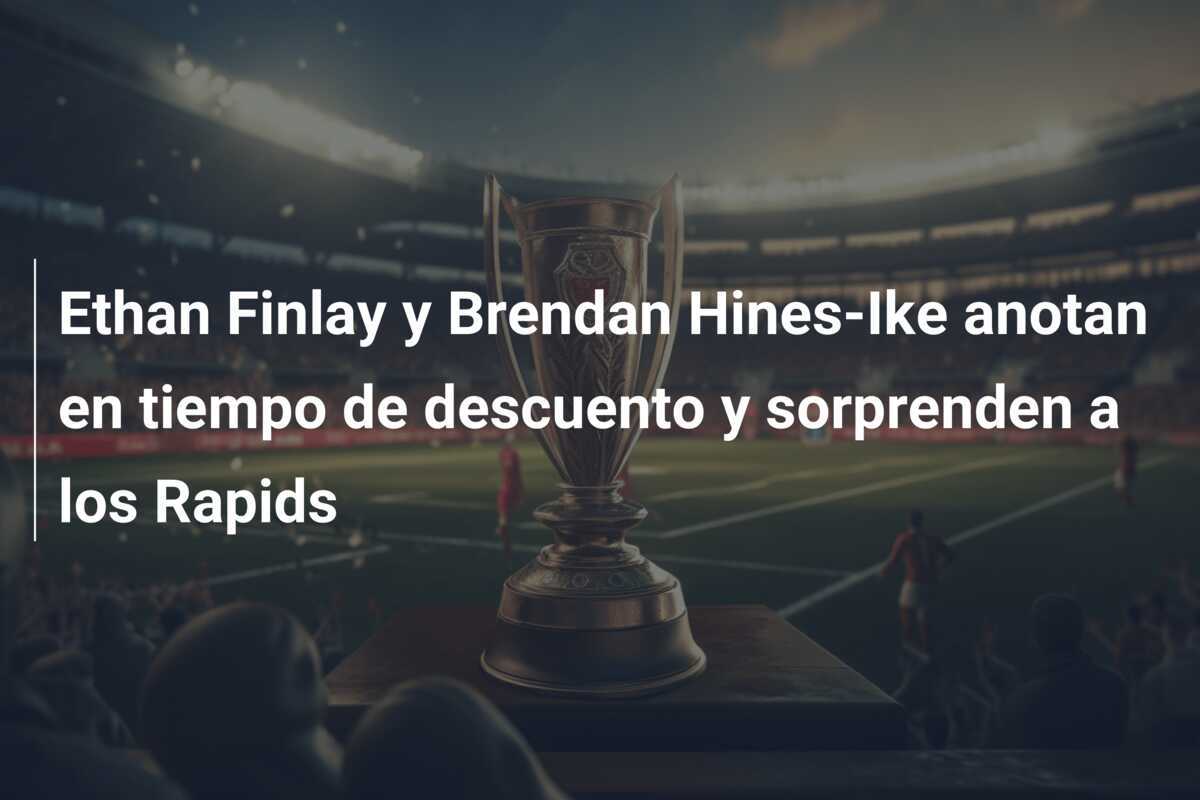Ethan Finlay y Brendan Hines-Ike anotan en tiempo de descuento y sorprenden a los Rapids