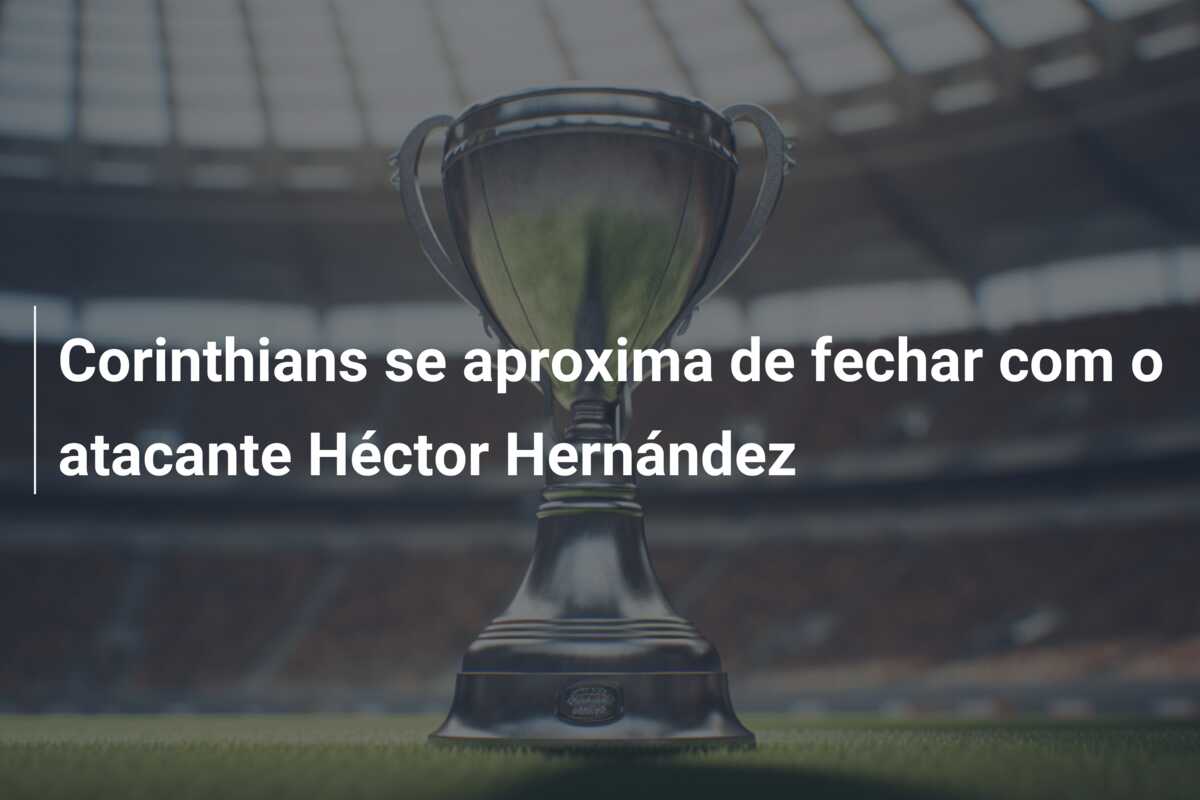 Corinthians se aproxima de fechar com o atacante Héctor Hernández