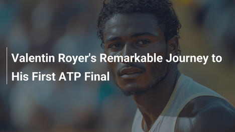 Die beeindruckende Reise von Valentin Royer zu seinem ersten ATP-Finale