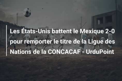 Les États-Unis battent le Mexique 2-0 pour remporter le titre de la Ligue des Nations de la CONCACAF – UrduPoint