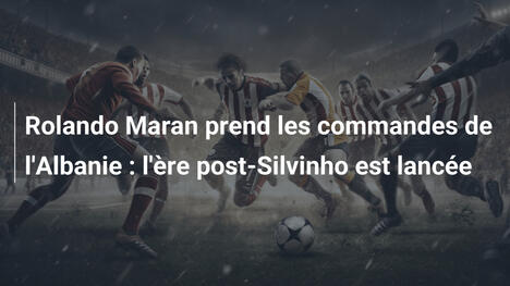 Rolando Maran prend les commandes de l'Albanie : l'ère post-Silvinho est lancée