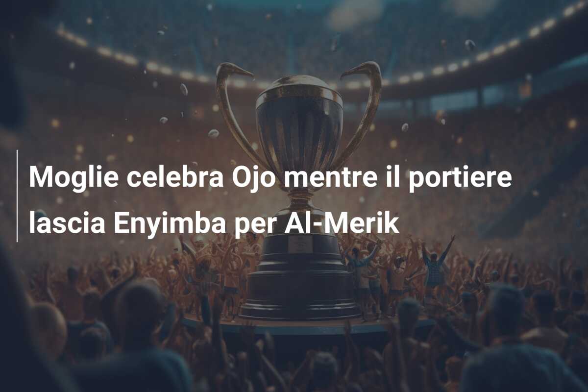 Moglie celebra Ojo mentre il portiere lascia Enyimba per Al-Merik
