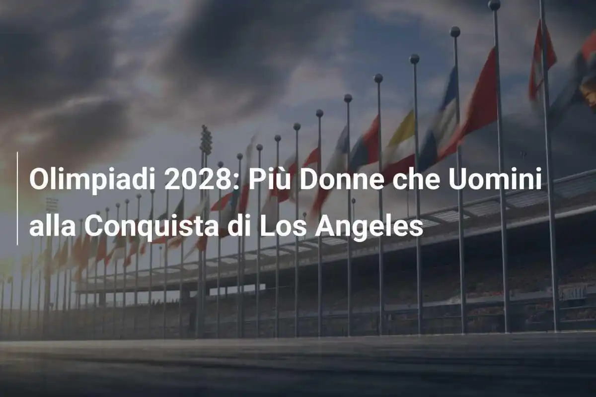 Olimpiadi 2028: Più Donne che Uomini alla Conquista di Los Angeles