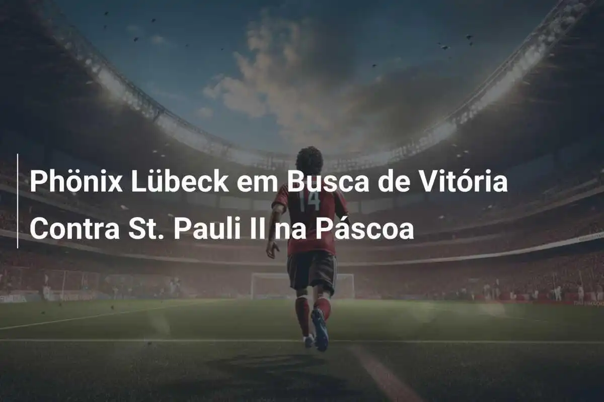 Phönix Lübeck em Busca de Vitória Contra St. Pauli II na Páscoa
