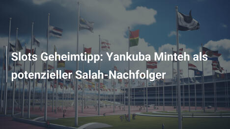 Slots Geheimtipp: Yankuba Minteh als potenzieller Salah-Nachfolger