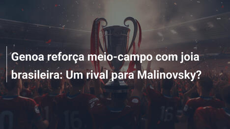Genoa reforça meio-campo com joia brasileira: Um rival para Malinovsky?