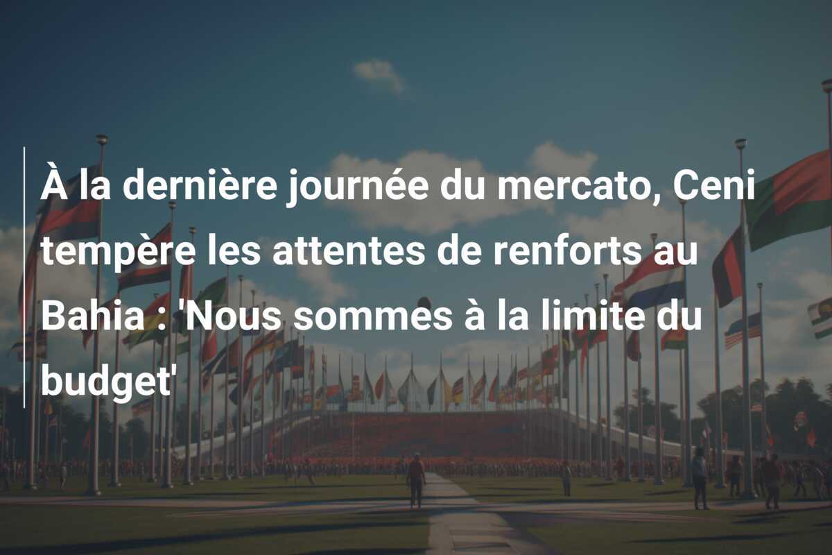 À la dernière journée du mercato, Ceni tempère les attentes de renforts au Bahia : ‘Nous sommes à la limite du budget’