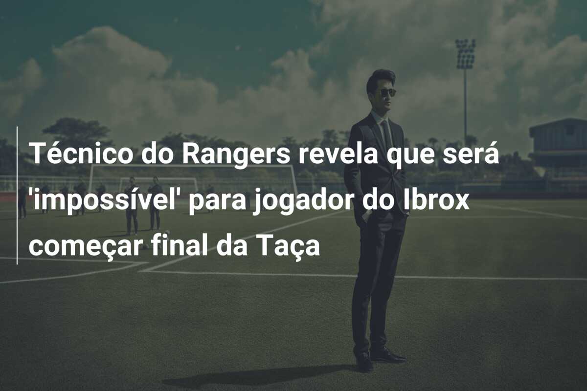 Técnico do Rangers revela que será ‘impossível’ para jogador do Ibrox começar final da Taça