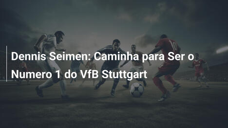 Dennis Seimen: Caminha para Ser o Numero 1 do VfB Stuttgart