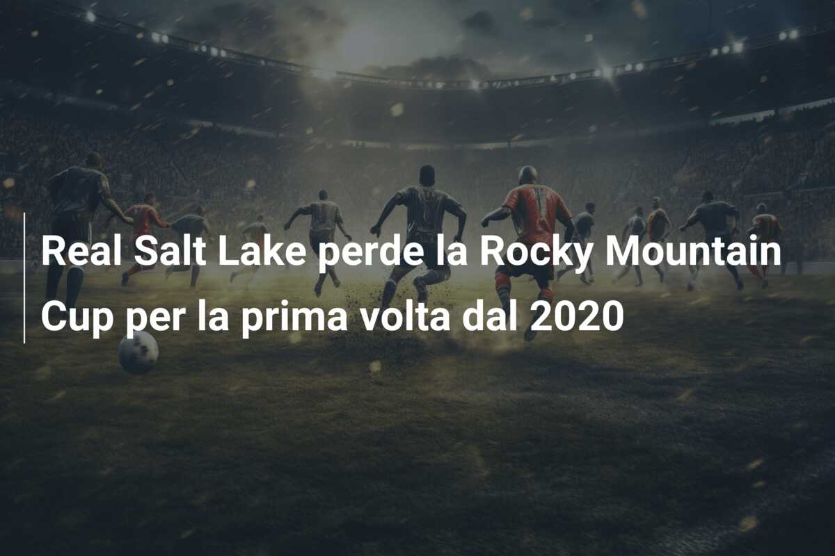 Real Salt Lake perde la Rocky Mountain Cup per la prima volta dal 2020
