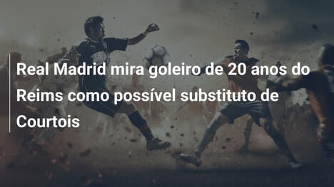Real Madrid mira goleiro de 20 anos do Reims como possível substituto de Courtois