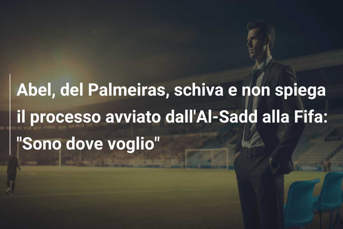Abel, del Palmeiras, schiva e non spiega il processo avviato dall’Al-Sadd alla Fifa: “Sono dove voglio”