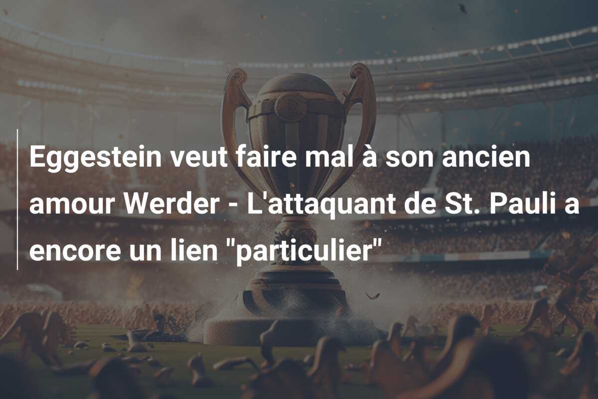 Eggestein veut faire mal à son ancien amour Werder - L'attaquant de St. Pauli a encore un lien "particulier"