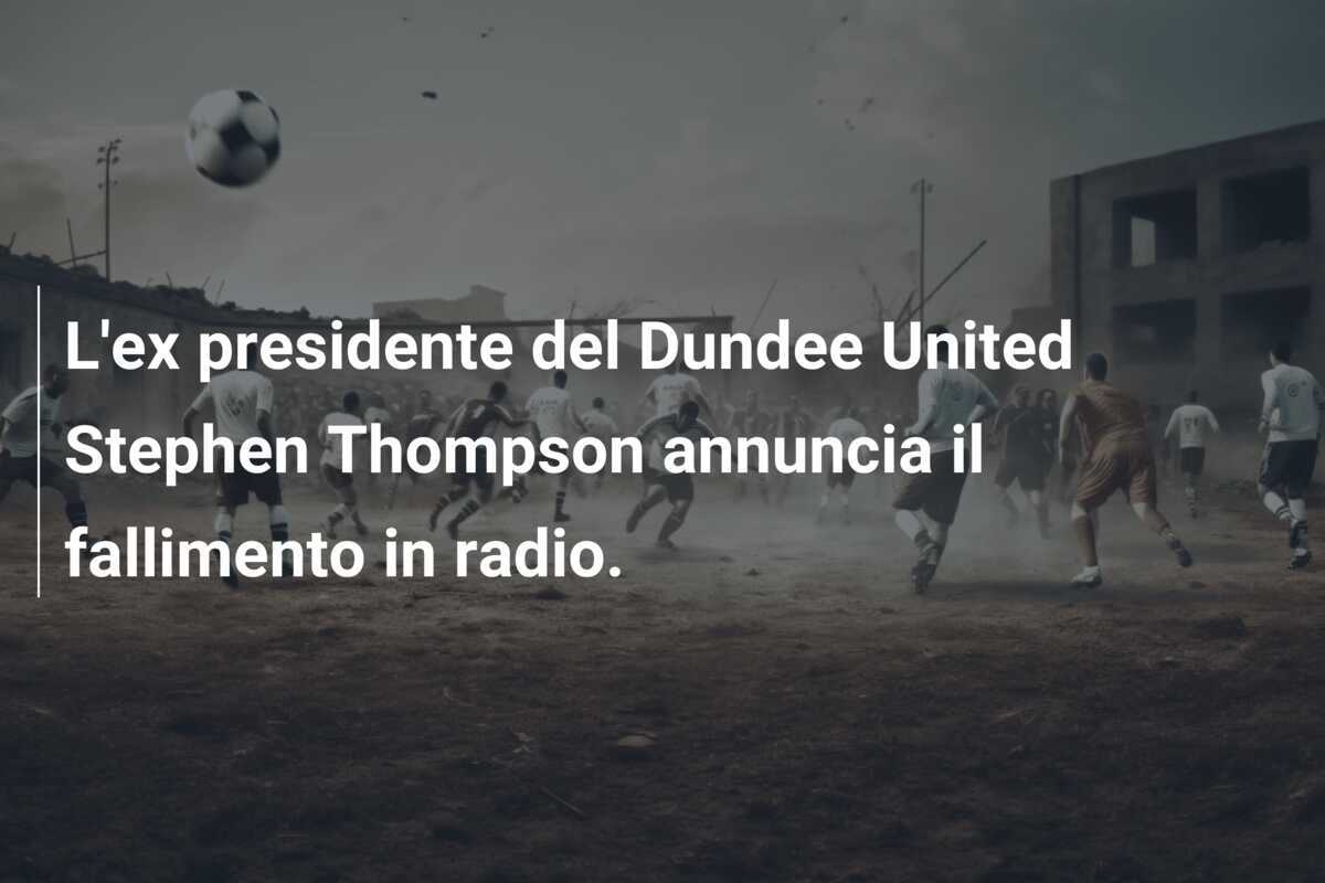 L'ex presidente del Dundee United Stephen Thompson annuncia il fallimento in radio.