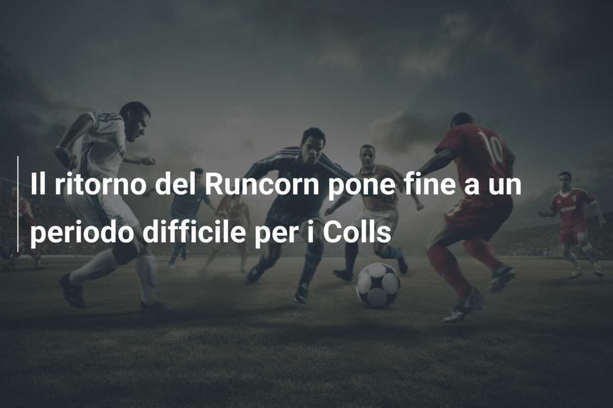 Il ritorno del Runcorn pone fine a un periodo difficile per i Colls