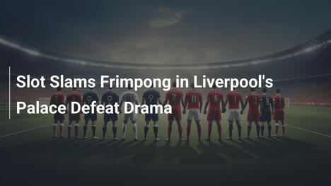 Slot Incolpa Frimpong nella Sconfitta del Liverpool al Palace