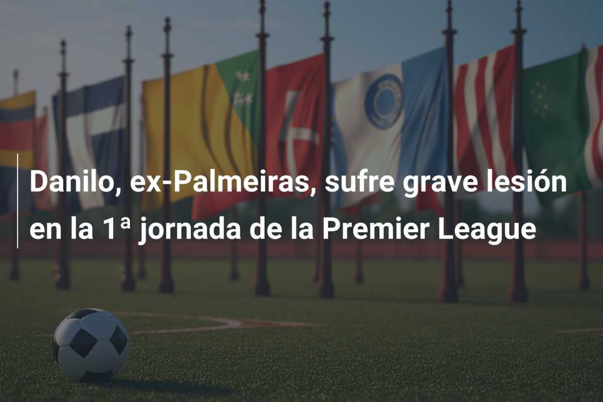 Danilo, ex-Palmeiras, sufre grave lesión en la 1ª jornada de la Premier League