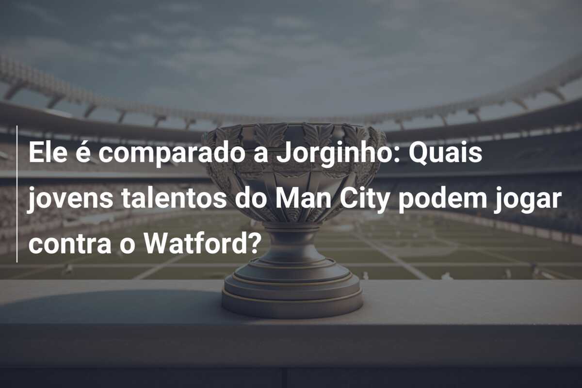 Ele é comparado a Jorginho: Quais jovens talentos do Man City podem jogar contra o Watford?