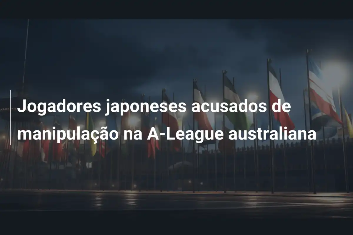 Jogadores japoneses acusados de manipulação na A-League australiana
