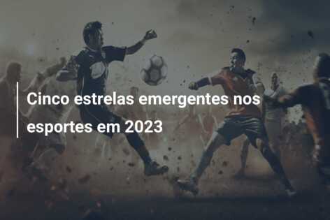 Cinco estrelas emergentes nos esportes em 2023