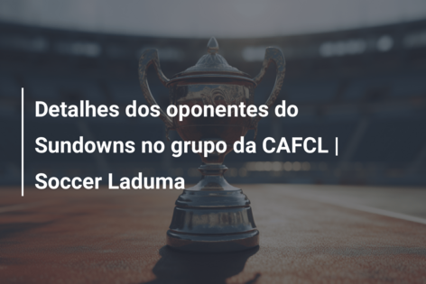 Detalhes dos oponentes do Sundowns no grupo da CAFCL | Soccer Laduma