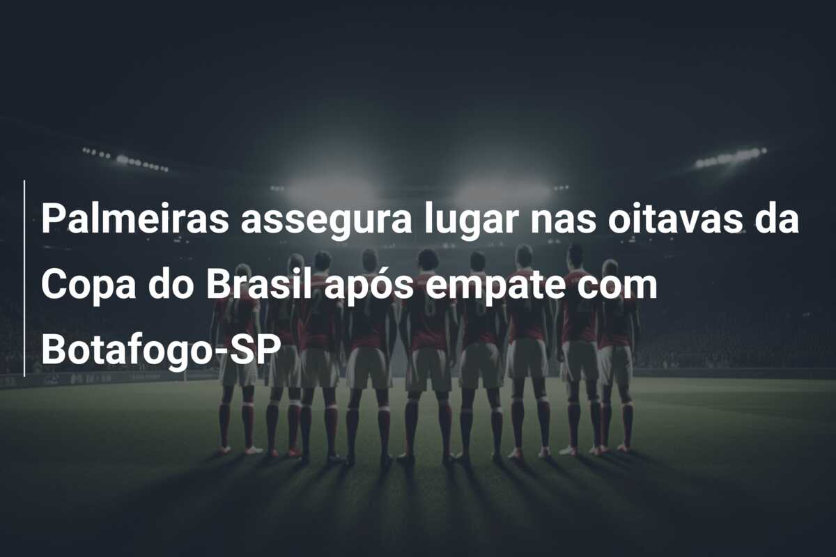 Palmeiras assegura lugar nas oitavas da Copa do Brasil após empate com Botafogo-SP