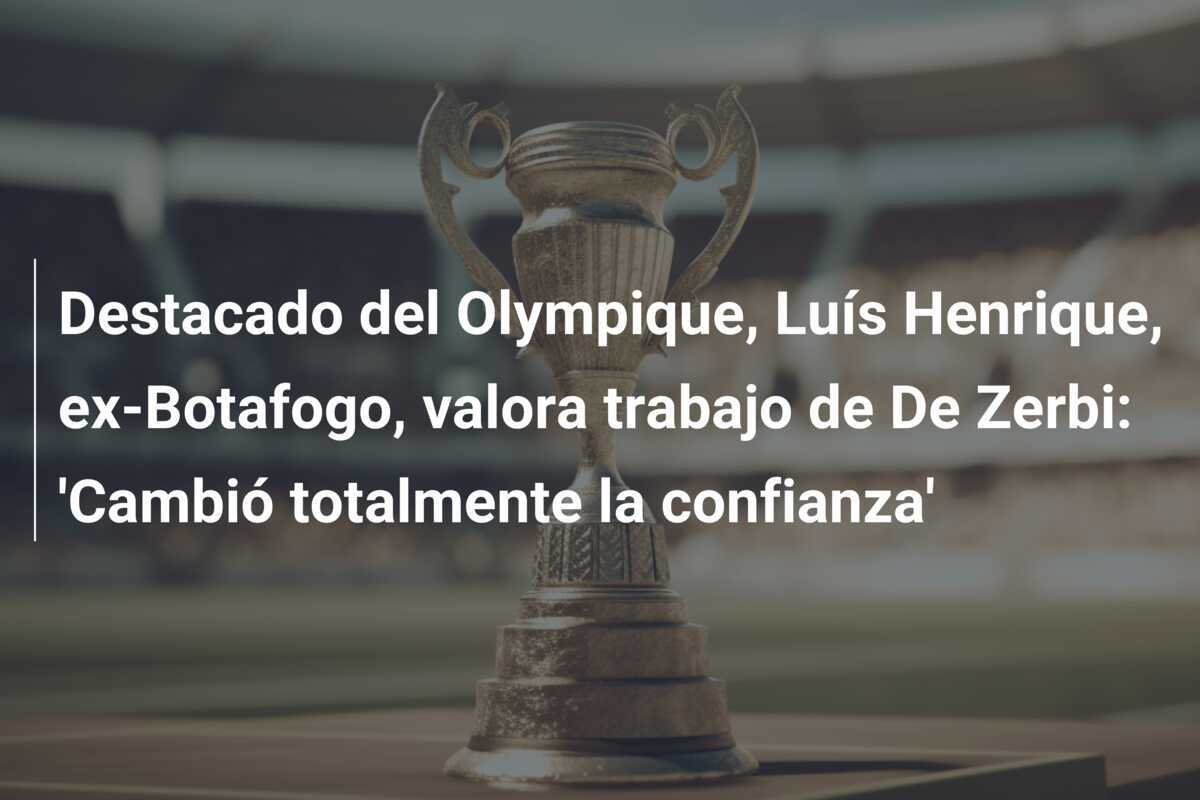 Destacado del Olympique, Luís Henrique, ex-Botafogo, valora trabajo de De Zerbi: 'Cambió totalmente la confianza'