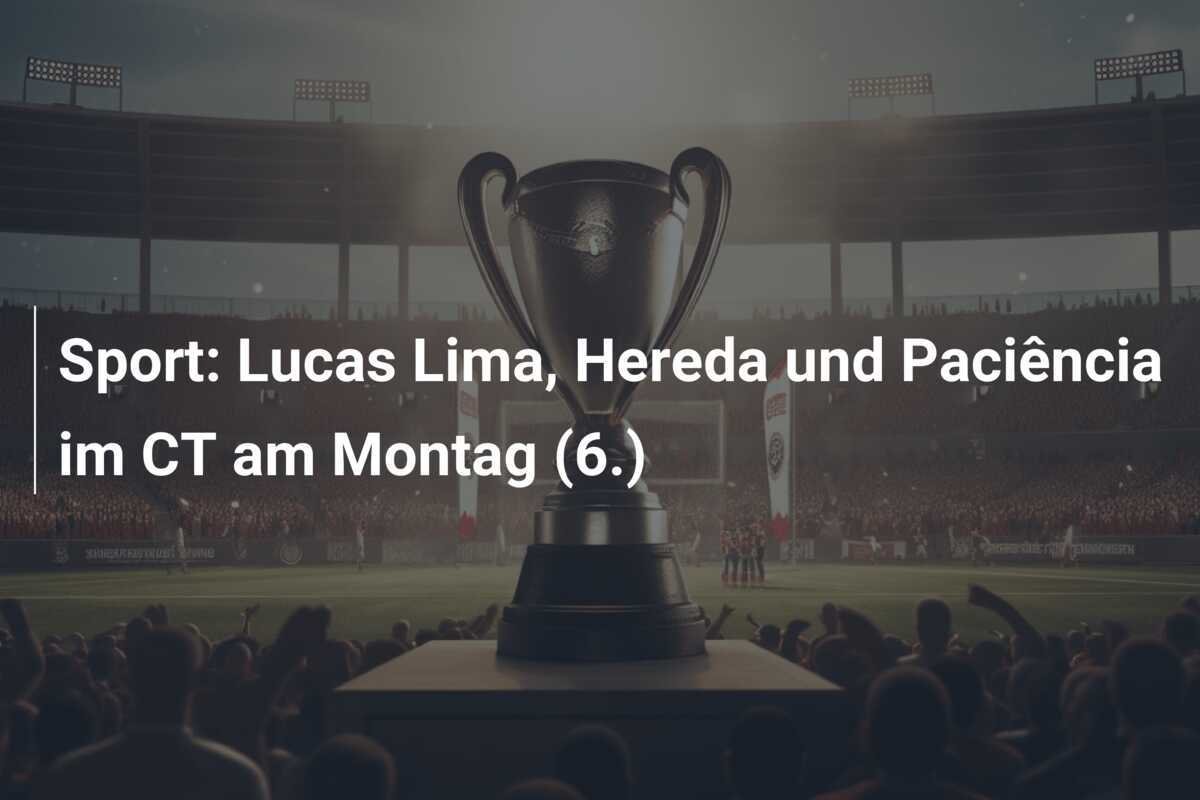 Sport: Lucas Lima, Hereda und Paciência im CT am Montag (6.)