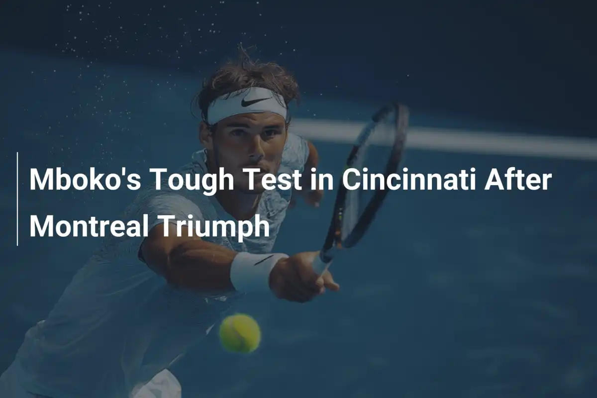 Mbokos harte Prüfung in Cincinnati nach Montreal-Triumph
