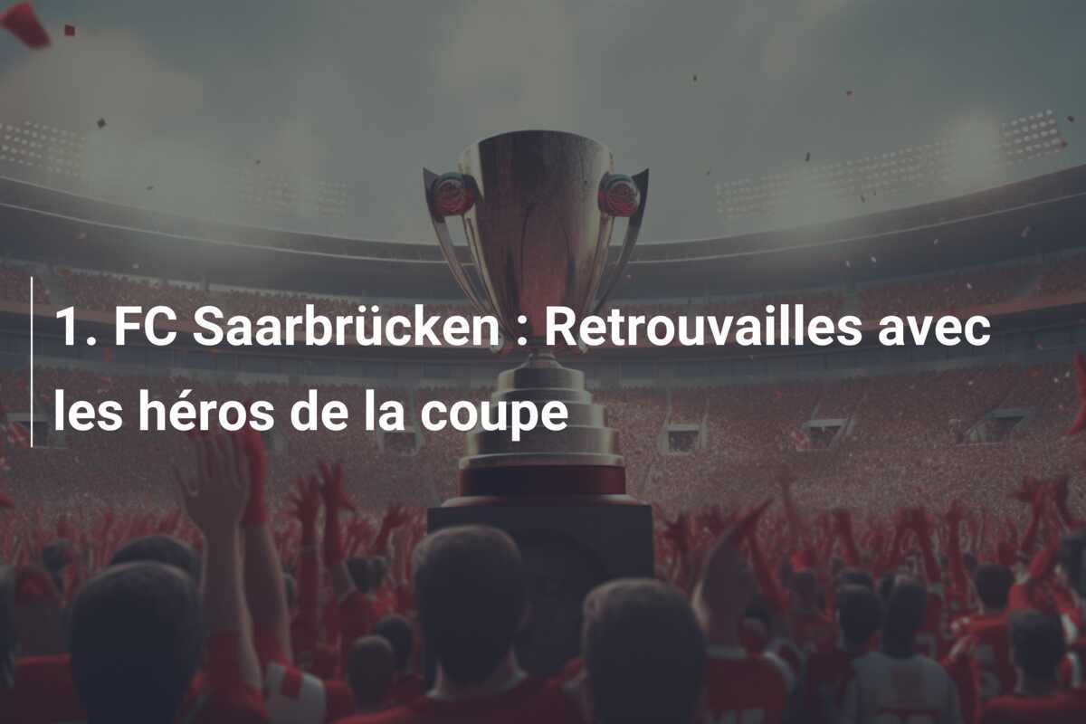 1. FC Saarbrücken : Retrouvailles avec les héros de la coupe
