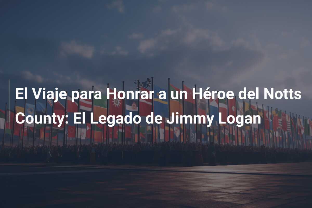 El Viaje para Honrar a un Héroe del Notts County: El Legado de Jimmy Logan