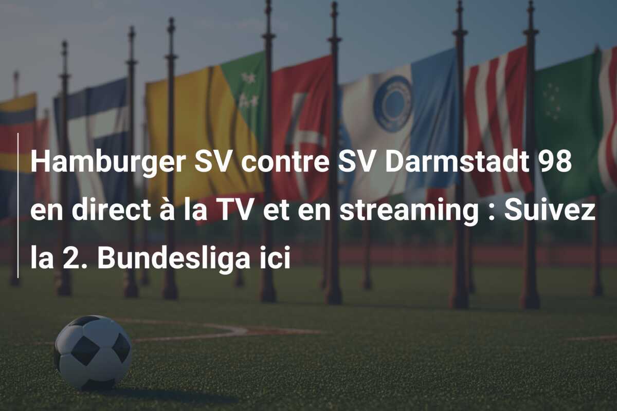 Hamburger SV contre SV Darmstadt 98 en direct à la TV et en streaming : Suivez la 2. Bundesliga ici