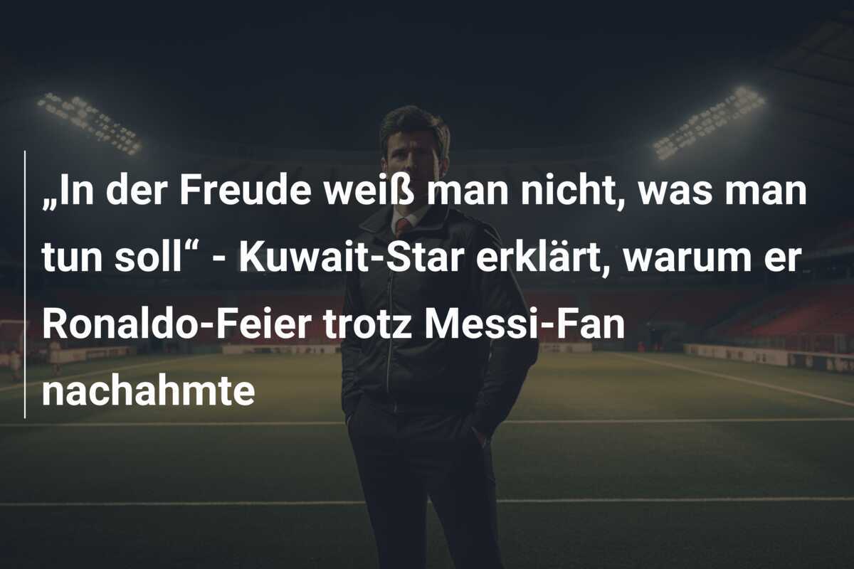 „In der Freude weiß man nicht, was man tun soll“ - Kuwait-Star erklärt, warum er Ronaldo-Feier trotz Messi-Fan nachahmte