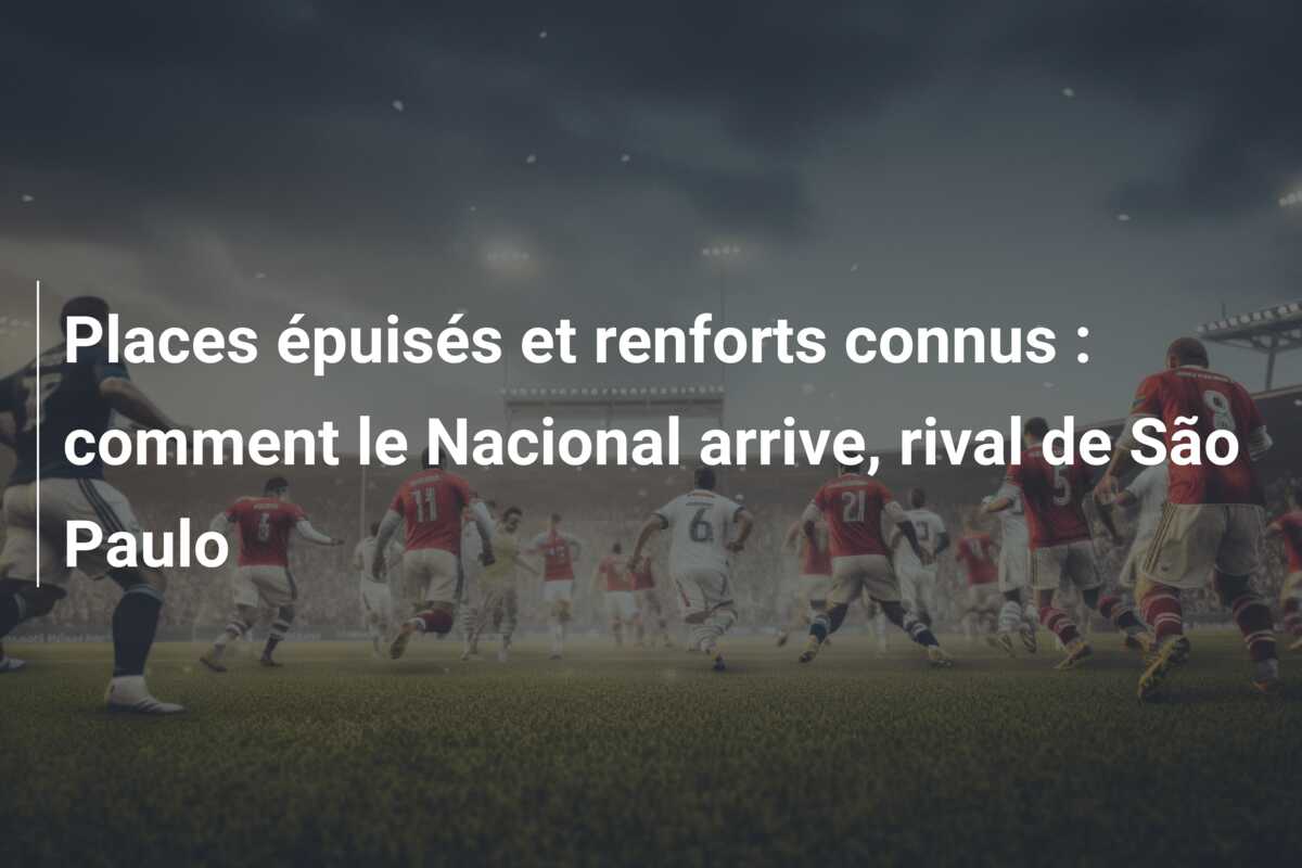 Places épuisés et renforts connus : comment le Nacional arrive, rival de São Paulo